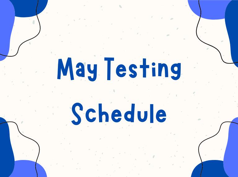 May testing schedule