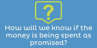 How will we know if the money is being spent as promised?