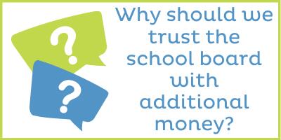 Why should we trust the school board with additional money?