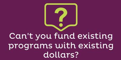 Can’t you fund existing programs with existing dollars? 