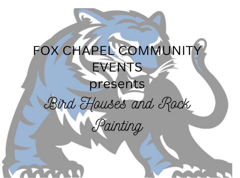 FOX CHAPEL COMMUNITY EVENTS presents Bird Houses and Rock Painting
